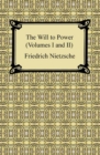 The Will to Power (Volumes I and II) - eBook