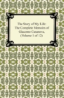 The Story of My Life (The Complete Memoirs of Giacomo Casanova, Volume 1 of 12) - eBook