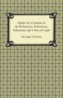 Opticks: Or, a Treatise of the Reflections, Refractions, Inflections, and Colors of Light - eBook