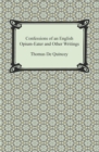 Confessions of an English Opium-Eater and Other Writings - eBook