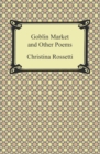 Goblin Market and Other Poems - eBook
