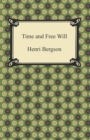 Time and Free Will: An Essay on the Immediate Data of Consciousness - eBook