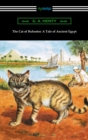 The Cat of Bubastes: A Tale of Ancient Egypt (Illustrated by John Reinhard Weguelin) - eBook