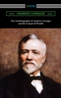 The Autobiography of Andrew Carnegie and The Gospel of Wealth - eBook