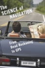 The Science of Navigation : From Dead Reckoning to GPS - Book