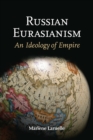 Russian Eurasianism : An Ideology of Empire - Book