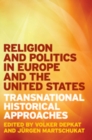 Religion and Politics in Europe and the United States : Transnational Historical Approaches - Book