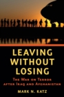 Leaving without Losing : The War on Terror after Iraq and Afghanistan - Book