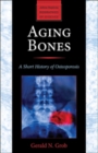 Aging Bones : A Short History of Osteoporosis - Book