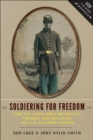 Soldiering For Freedom : How the Union Army Recruited, Trained, and Deployed the U.S. Colored Troops - eBook