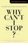 Why Can't I Stop? : Reclaiming Your Life from a Behavioral Addiction - Book