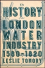 The History of the London Water Industry, 1580-1820 - Book