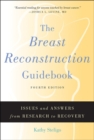 The Breast Reconstruction Guidebook : Issues and Answers from Research to Recovery - Book