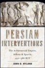 Persian Interventions : The Achaemenid Empire, Athens, and Sparta, 450-386 BCE - Book