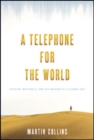 A Telephone for the World : Iridium, Motorola, and the Making of a Global Age - Book