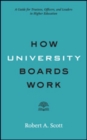 How University Boards Work : A Guide for Trustees, Officers, and Leaders in Higher Education - Book