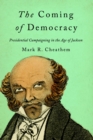 The Coming of Democracy : Presidential Campaigning in the Age of Jackson - eBook