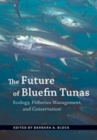 The Future of Bluefin Tunas : Ecology, Fisheries Management, and Conservation - Book