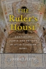 The Ruler's House : Contesting Power and Privacy in Julio-Claudian Rome - Book