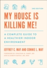 My House Is Killing Me! : A Complete Guide to a Healthier Indoor Environment - Book