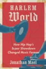 Harlem World : How Hip Hop's Super Showdown Changed Music Forever - eBook