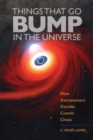Things That Go Bump in the Universe : How Astronomers Decode Cosmic Chaos - Book