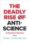 The Deadly Rise of Anti-science : A Scientist's Warning - Book
