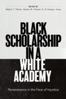 Black Scholarship in a White Academy : Perseverance in the Face of Injustice - eBook