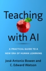 Teaching with AI : A Practical Guide to a New Era of Human Learning - eBook