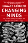 Changing Minds : The Art and Science of Changing Our Own and Other Peoples Minds - Book