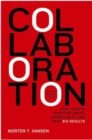 Collaboration : How Leaders Avoid the Traps, Build Common Ground, and Reap Big Results - Book