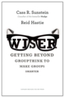 Wiser : Getting Beyond Groupthink to Make Groups Smarter - Book