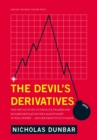 The Devil's Derivatives : The Untold Story of the Slick Traders and Hapless Regulators Who Almost Blew Up Wall Street . . . an - eBook