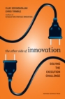 The Other Side of Innovation : Solving the Execution Challenge - eBook