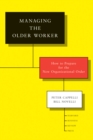 Managing the Older Worker : How to Prepare for the New Organizational Order - eBook
