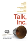 Talk, Inc. : How Trusted Leaders Use Conversation to Power their Organizations - eBook