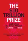 The $10 Trillion Prize : Captivating the Newly Affluent in China and India - Book