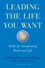 Leading the Life You Want : Skills for Integrating Work and Life - eBook