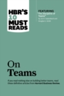 HBR's 10 Must Reads on Teams (with featured article "The Discipline of Teams," by Jon R. Katzenbach and Douglas K. Smith) - eBook
