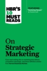 HBR's 10 Must Reads on Strategic Marketing (with featured article "Marketing Myopia," by Theodore Levitt) - eBook