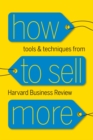 How to Sell More : Tools and Techniques from Harvard Business Review - eBook
