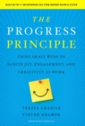 The Progress Principle : Using Small Wins to Ignite Joy, Engagement, and Creativity at Work - Book