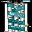 The Three Marriages : Reimagining Work, Self and Relationship - eAudiobook
