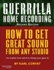 Guerrilla Home Recording : How to Get Great Sound from Any Studio (No Matter How Weird or Cheap Your Gear Is) - Book