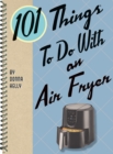 101 Things to Do with an Air Fryer - eBook
