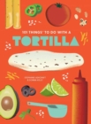 101 Things to Do With A Tortilla, New Edition - Book