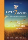 7 Secrets of a Supernatural Marriage : The Joy of Spirit-Led Intimacy - Book
