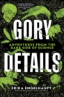 Gory Details : Adventures From the Dark Side of Science - Book