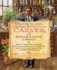 The Groundbreaking, Chance-taking Life of George Washington Carver and Science and Invention in America - Book