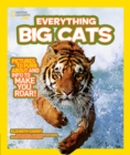 Everything Big Cats : Pictures to Purr About and Info to Make You Roar! - Book